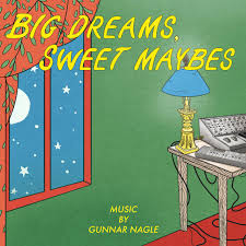 Gunnar Nagle, "Big Dreams, Sweet Maybes"