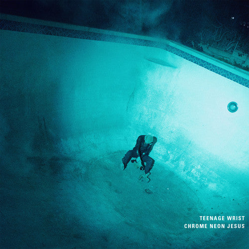 Teenage Wrist, "Chrome Neon Jesus"