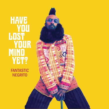 Fantastic Negrito, "Have You Lost Your Mind Yet?"