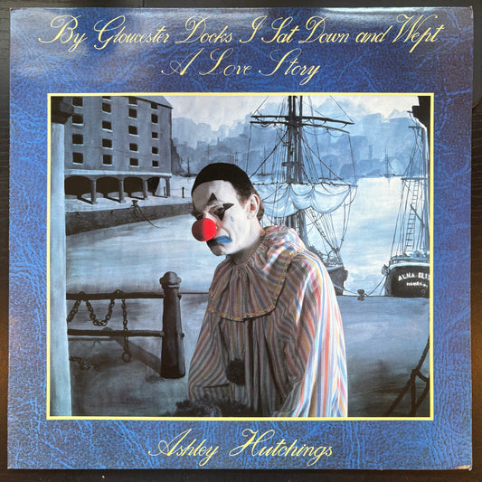 Ashley Hutchings, "By Gloucester Docks I Sat Down and Wept (A Love Story)" [VG Used]