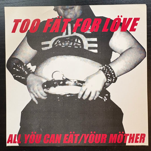 All You Can Eat / Your Mother, "Too Fat for Love" (7" EP) [VG+ Used]