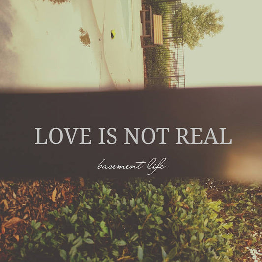 Basement Life, "Love Is Not Real" (180 Gram)