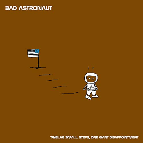 Bad Astronaut, "Twelve Small Steps, One Giant Disappointment"