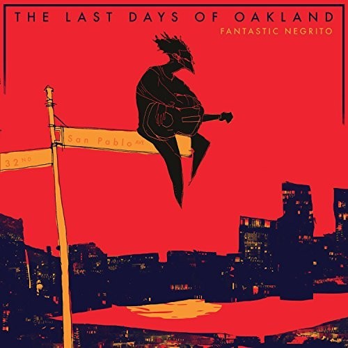 Fantastic Negrito, "The Last Days of Oakland"